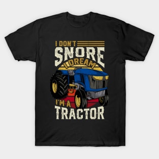 I Don't Snore I Dream I'm A Tractor - Farming Gift T-Shirt